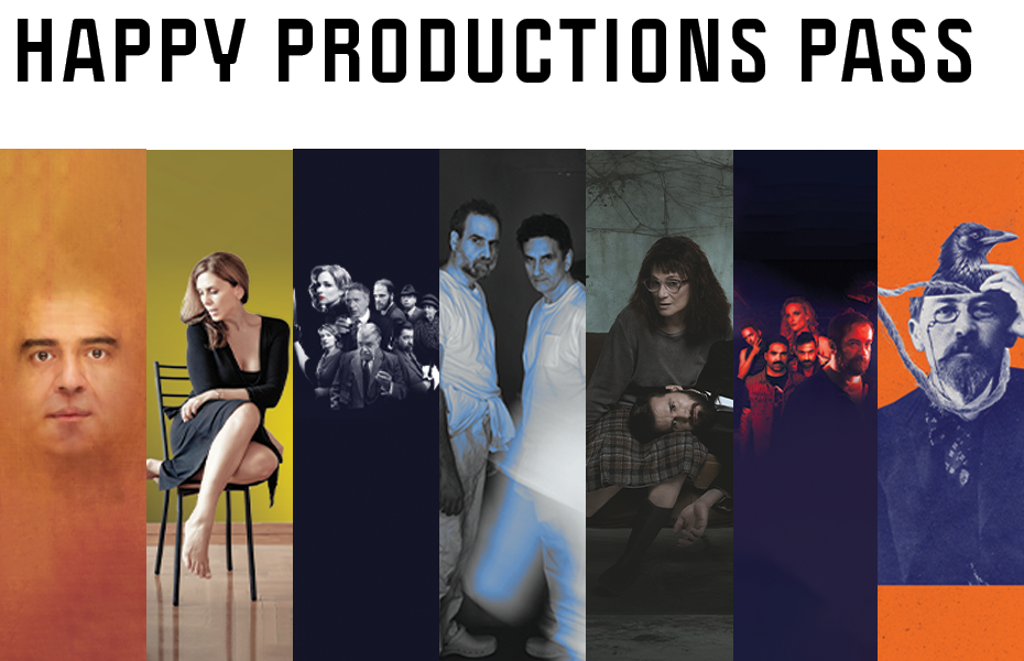 129€ από 167€ για το HAPPY PRODUCTIONS 7in1 PASS!  'Η ΦΑΛΑΙΝΑ', 'ΜΑΡΤΥΡΑΣ ΚΑΤΗΓΟΡΙΑΣ, 'Η ΠΟΡΝΗ ΑΠΟ ΠΑΝΩ', 'H ΤΕΛΕΥΤΑΙΑ ΕΞΟΔΟΣ - ΡΙΤΑ ΧΕΙΓΟΥΟΡΘ', 'MISERY', 'ΤΖΟΝΙ ΜΠΛΕ', 'ΟΙ ΒΛΑΒΕΡΕΣ ΣΥΝΕΠΕΙΕΣ ΤΟΥ ΓΑΜΟΥ'. Οι 7 κορυφαίες παραστάσεις της σεζόν 2025-2026 με ένα εισιτήριο!